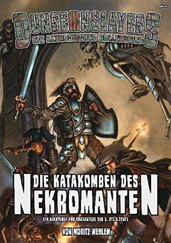 Die Katakomben des Nekromanten: Ein Dungeonslayers Abenteuer fur Charaktere der 5. bis 8. Stufe Patric Gotz; Moritz Mehlem und Christian Kennig