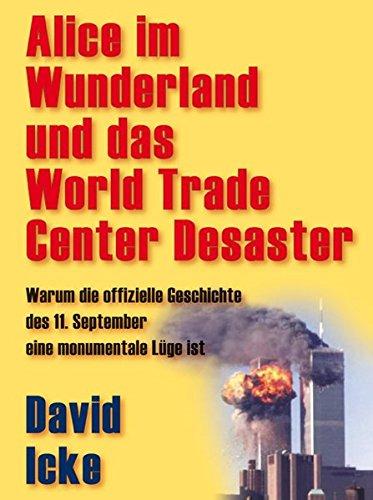 Alice im Wunderland und das World Trade Center Desaster: Warum die offizielle Geschichte des 11. September eine monumentale Luge ist Icke, David; Conrad, Jo und Hawranke, Nina