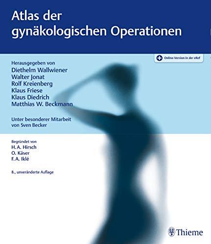 Atlas der gynäkologischen Operationen, Beckmann, Matthias W.; Wallwiener, Diethelm; Jonat, Walter; Kreienberg, Rolf; Friese, Klaus; Diedrich, Klaus
