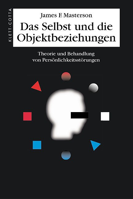 Das Selbst und die Objektbeziehungen:  Theorie und Behandlung von Persönlichkeitsstörungen, James F. Masterson