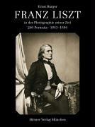 Franz Liszt in der Photographie seiner Zeit: 260 Portraits 1843-1886 Burger, Ernst