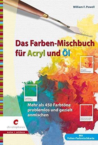 Das Farben-Mischbuch für Acryl und Öl: Mehr als 450 Farbtöne problemlos und gezielt anmischen, Powell, William F.