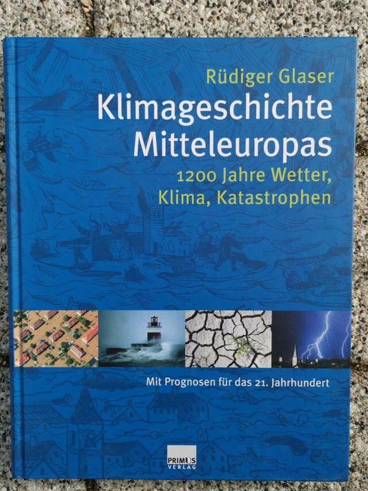 Klimageschichte Mitteleuropas. 1200 Jahre Wetter, Klima, Katastrophen Glaser, Rüdiger