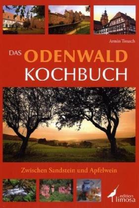 Das Odenwald Kochbuch: Zwischen Sandstein und Apfelwein Treusch, Armin