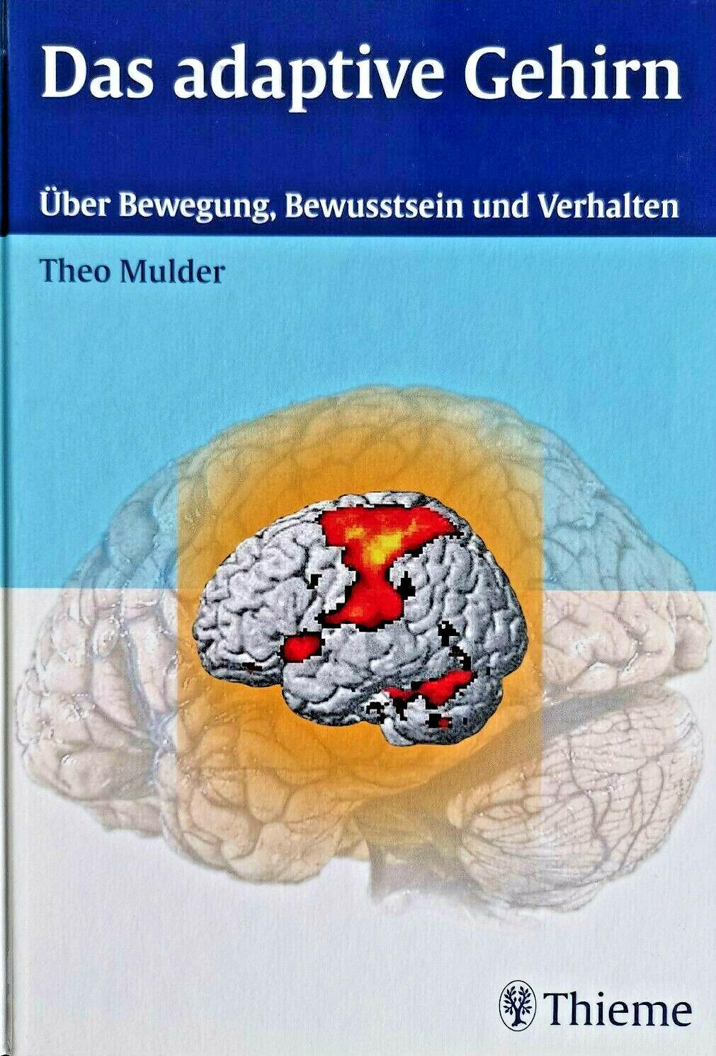Das adaptive Gehirn: über Bewegung, Bewusstsein und Verhalten, Mulder, Theo