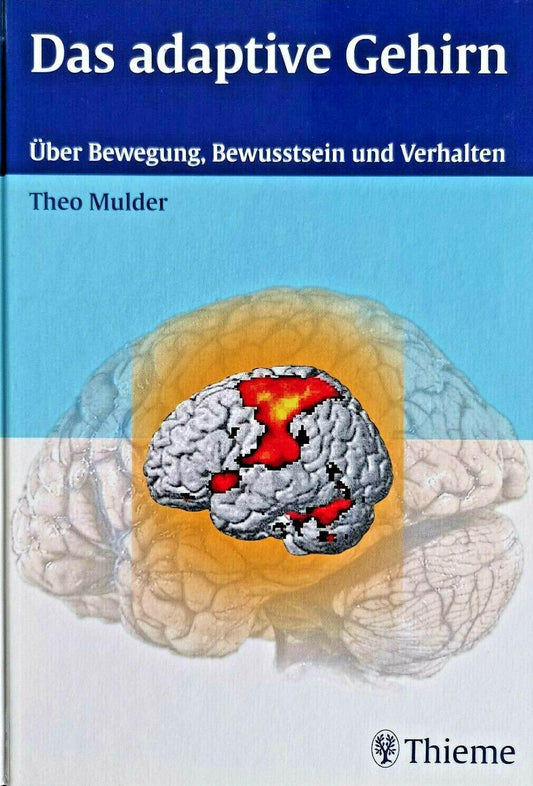 Das adaptive Gehirn: über Bewegung, Bewusstsein und Verhalten, Mulder, Theo