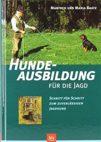 Hundeausbildung für die Jagd: Schritt für Schritt zum zuverlässigen Jagdhund, Baatz, Manfred und Baatz, Maria