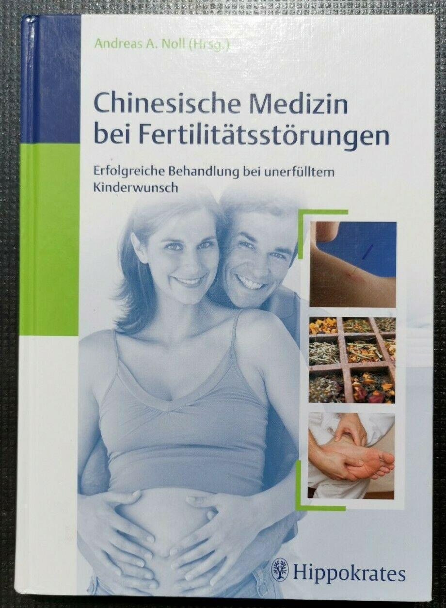 Chinesische Medizin bei Fertilitätsstörungen: Erfolgreiche Behandlung bei unerfülltem Kinderwunsch, Andreas Noll