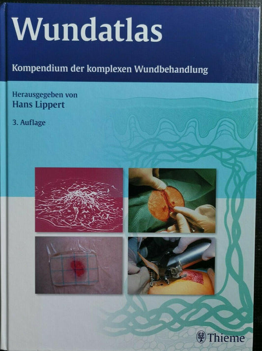 Wundatlas: Kompendium der komplexen Wundbehandlung von Hans Lippert (2012)