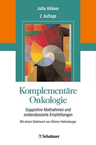 Komplementäre Onkologie: Supportive Manahmen und evidenzbasierte Empfehlungen - Mit einem Geleitwort von Werner Hohenberger [Gebundene Ausgabe] Hübner, Jutta