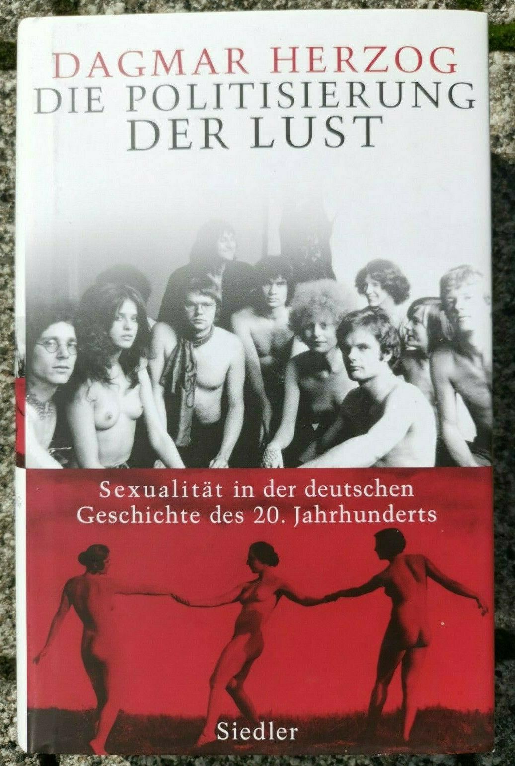 Die Politisierung der Lust: Sexualitat in der deutschen Geschichte des 20.Jahrh.