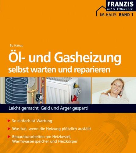 Ol- und Gasheizung selbst warten und reparieren: Aus der Reihe: Im Haus. Bd. 1 Hanus, Bo
