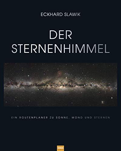 Der Sternenhimmel: Ein Routenplaner zu Sonne, Mond und Sternen [Gebundene Ausgabe] Slawik, Eckhard ( 24449 )