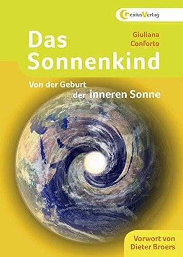 Das Sonnenkind: Von der Geburt der inneren Sonne, Neubronner, Dagmar; Conforto, Giuliana; Schirmer, Sabine und Rader, Julia