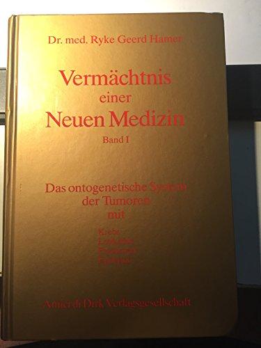 Vermachtnis einer Neuen Medizin (Bd. 1). Das ontogenetische System der Tumoren mit Krebs, Leukamie, Epilepsie Hamer, Ryke G. und Hamer, Ryke Geerd