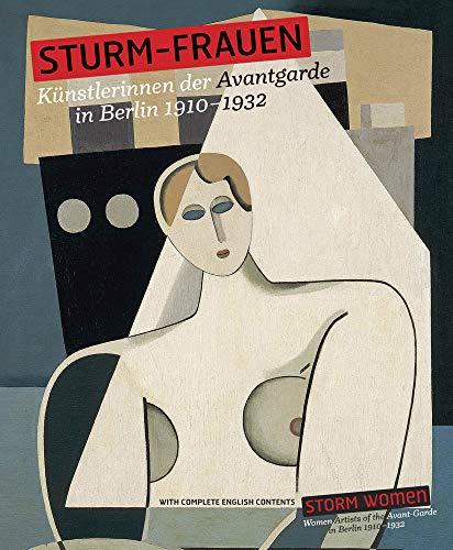 STURM-Frauen. Künstlerinnen der Avantgarde in Berlin 1910-1932: Storm Women. Women Artists from the Avant-Garde in Berlin 1910 - 1932, Hollein, Max und Pfeiffer, Ingrid