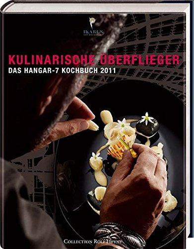 Kulinarische Uberflieger: Das Hangar-7 Kochbuch Roland Trettl und Helge Kirchberger