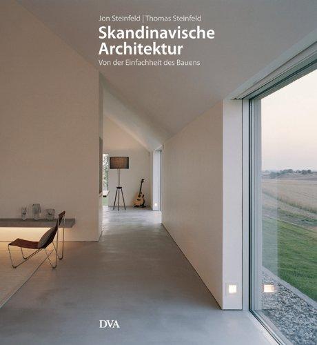 Skandinavische Architektur: Von der Einfachheit des Bauens Thomas Steinfeld und Jon Steinfeld