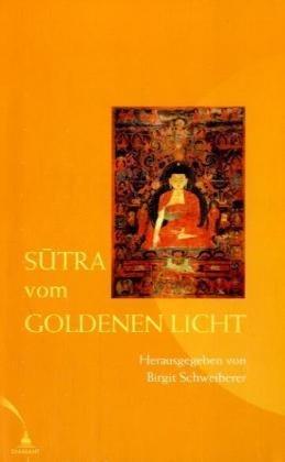 Sutra vom Goldenen Licht: Arya - Suvarnaprabhasottama - Sutrendraraja - Nama - Mahayanasutra Schweiberer, Birgit