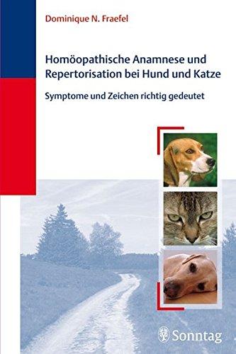 Homoopathische Anamnese und Repertorisierung bei Hund und Katze: Symptome und Zeichen richtig gedeutet Fraefel, Dominique N.