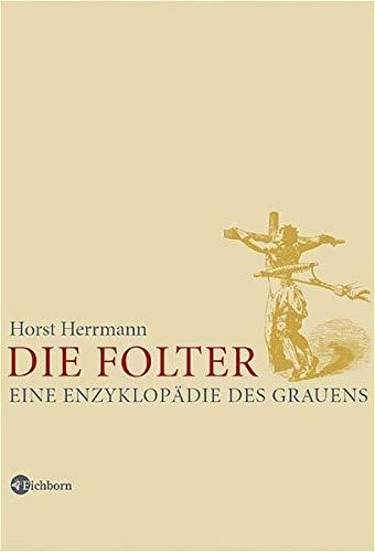 Die Folter. Eine Enzyklopädie des Grauens, Herrmann, Horst