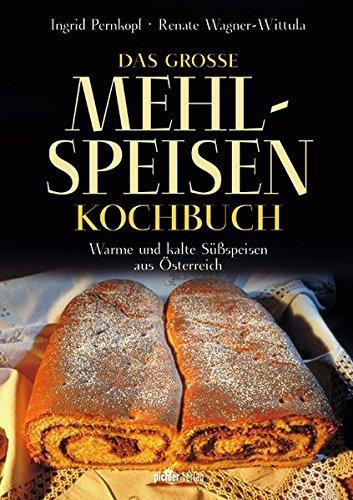Das große Mehlspeisenkochbuch: Warme und kalte Süßpeisen aus Österreich Wagner-Wittula, Renate und Pernkopf, Ingrid