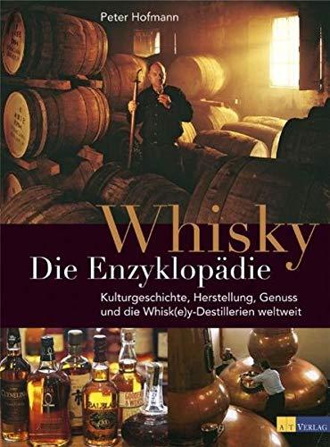 Whisky - Die Enzyklopädie: Geschichte, Kultur, Herstellung, Arten, Genuss und die Whisk(e)y-Destillerien der Welt, Peter Hofmann