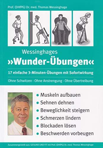Wessinghages ''Wunder-Übungen'': 17 einfache 3-Minuten-Übungen mit Sofortwirkung - ohne Schwitzen, ohne Anstrengung, ohne Übertreibung, Thomas Wessinghage