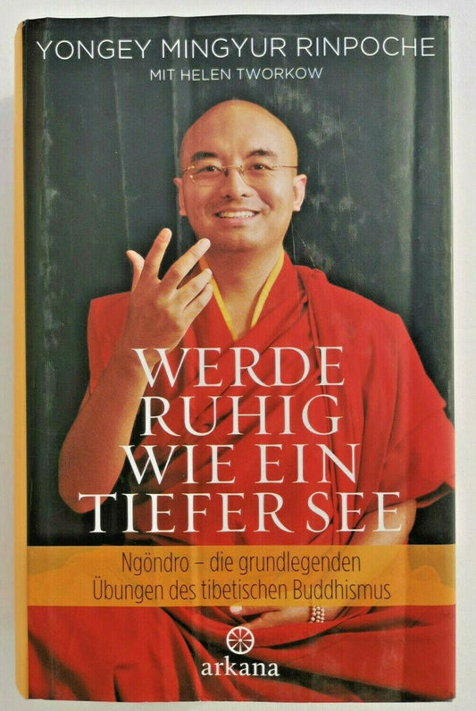 Werde ruhig wie ein tiefer See: Vorbereitende �bungen des tibetischen Buddhismus, Mingyur Rinpoche, Yongey; Ricard, Matthieu und Fregiehn, Claudia