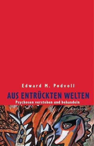 Aus entruckten Welten: Psychosen verstehen und behandeln Podvoll, Edward M.