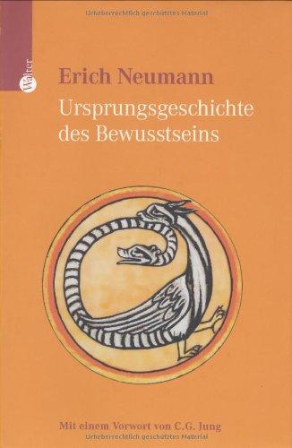 Ursprungsgeschichte des Bewusstseins: Mit einem Vorwort von C.G. Jung Neumann, Erich