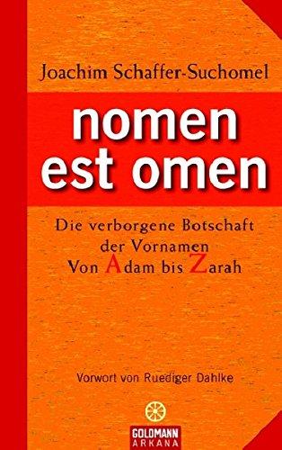 nomen est omen: Die verborgene Botschaft der Vornamen - Von Adam bis Zarah Joachim Schaffer-Suchomel
