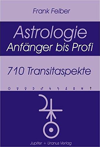 710 Transitaspekte (Astrologie für Anfänger - Profi), Felber, Frank