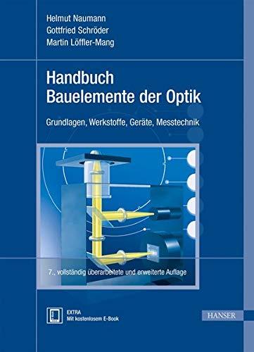 Handbuch Bauelemente der Optik: Grundlagen, Werkstoffe, Gerate, Messtechnik [Gebundene Ausgabe] Naumann, Helmut; Schroder, Gottfried und Loffler-Mang, Martin