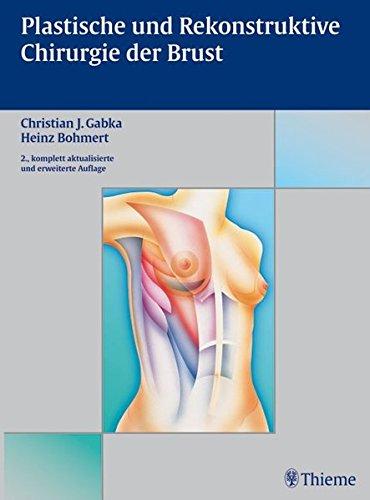 Plastische und rekonstruktive Chirurgie der Brust: Farbatlas der Operationstechniken [Gebundene Ausgabe] Bohmert, Heinz; Gabka, Christian J.; Blondeel, Phillip N.; Schoeller, Thomas und Gagnon, Alain