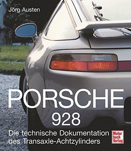 Porsche 928: Die technische Dokumentation des Transaxle-Achtzylinders Austen, Jorg