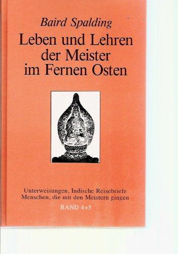 Leben und Lehren der Meister im Fernen Osten, Bd.4/5, Unterweisungen; Indische Reisebriefe Spalding, Baird T.