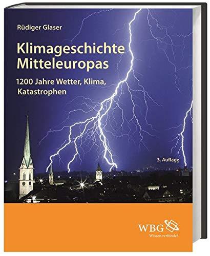 Klimageschichte Mitteleuropas: 1200 Jahre Wetter, Klima, Katastrophen [Gebundene Ausgabe] Rudiger Glaser