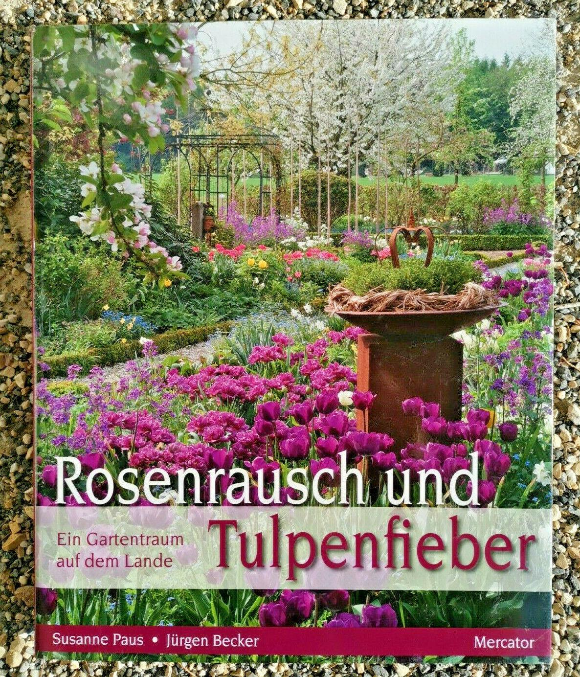 Rosenrausch und Tulpenfieber: Ein Gartentraum auf dem Lande; Paus, Susanne und Becker, Jürgen