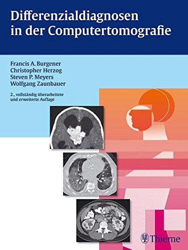 Differenzialdiagnosen in der Computertomografie, Burgener, Francis A.; Herzog, Christopher; Meyers, Steven und Zaunbauer, Wolfgang