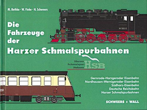 Die Fahrzeuge der Harzer Schmalspurbahnen: Sudharz-Eisenbahn, Gernroder-Harzgeroder Eisenbahn, Nordhausen-Wernigeroder Eisenbahn, Deutsche Reichsbahn, Harzer Schmalspurbahn Wolfgang Finke; Hans Schweers und Matthias Bethke